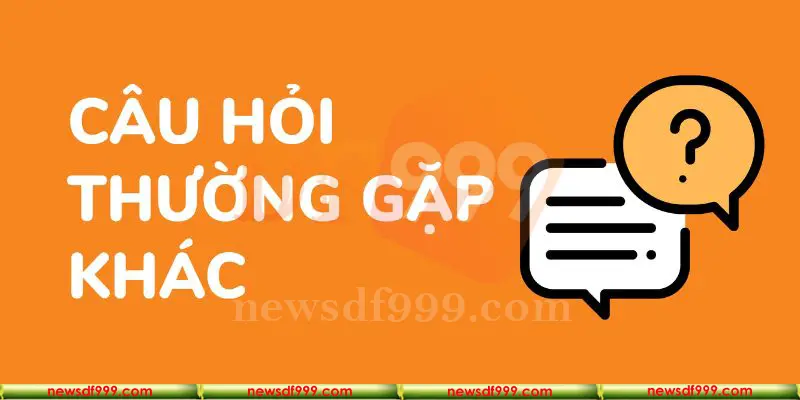 Các câu hỏi thường gặp tại nhà cái DF999