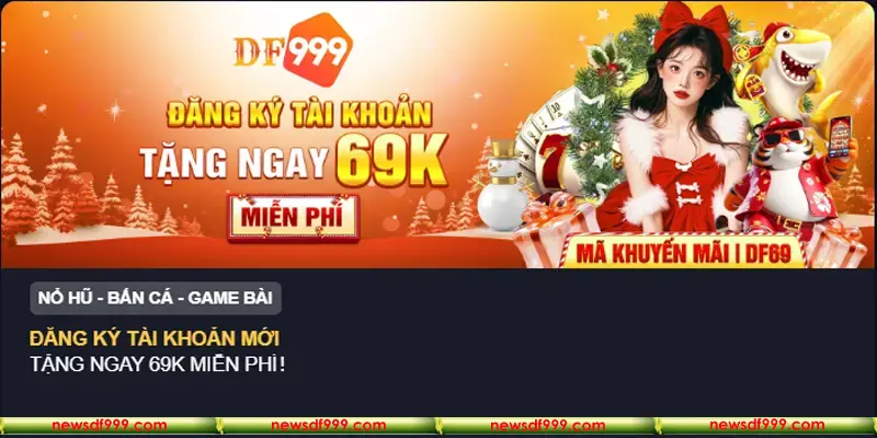 Đăng ký tài khoản nhận khuyến mãi tặng 69K