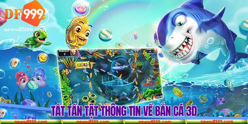 Bắn Cá 3D tại nhà cái DF999 – Cổng giải trí dẫn đầu