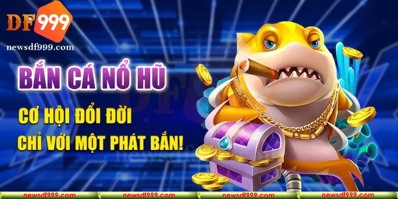 Bắn cá nổ hũ thu hút bet thủ nhờ giải thưởng khủng