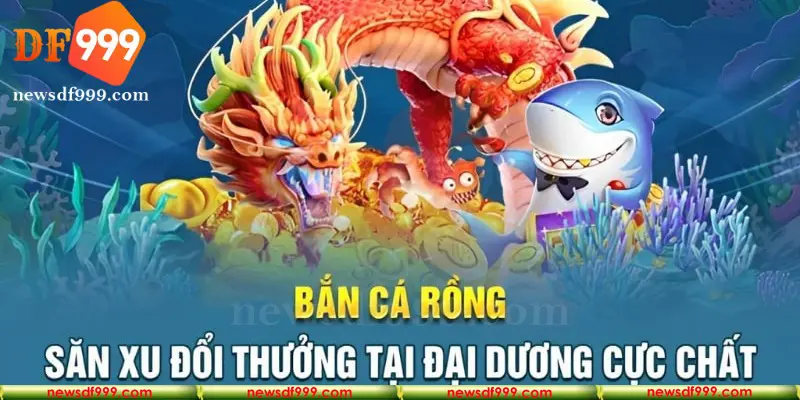 Giới thiệu bắn cá rồng đổi thưởng chất lượng tại nhà cái uy tín